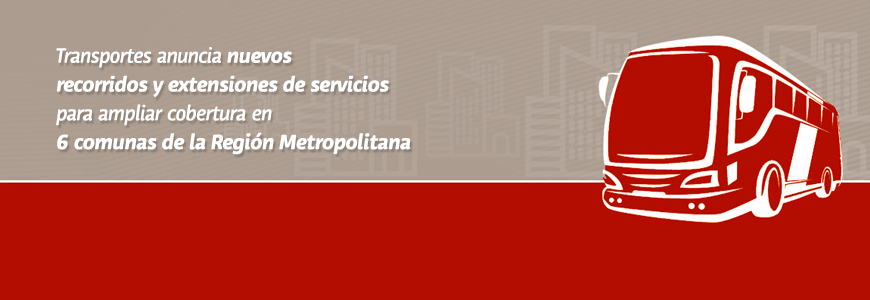 Transportes anuncia nuevos recorridos y extensiones de servicios para ampliar cobertura en 6 comunas de la Región Metropolitana